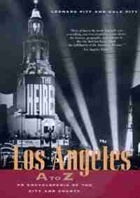 Los Angeles A to Z: An Encyclopedia of the City and County by Leonard Pitt