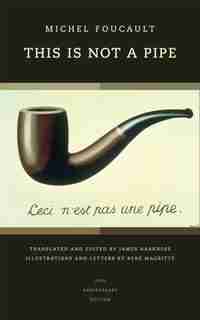 This Is Not a Pipe: 25th Anniversary Edition by Michel Foucault