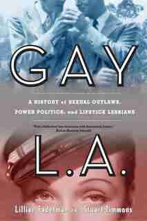 Gay L.A.: A History of Sexual Outlaws, Power Politics, and Lipstick Lesbians de Lillian Faderman