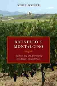 Brunello di Montalcino: Understanding and Appreciating One of Italy's Greatest Wines by Kerin O'Keefe