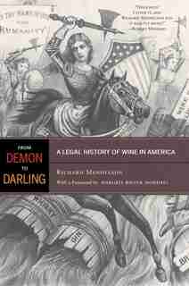 From Demon to Darling: A Legal History of Wine in America by Richard Mendelson