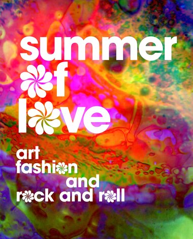 Summer of Love: Art, Fashion, and Rock and Roll by Jill D'Alessandro