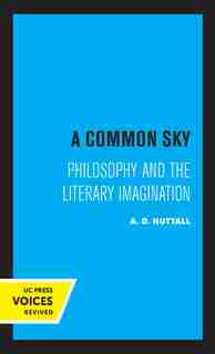 A Common Sky: Philosophy And The Literary Imagination by A.d. Nuttall