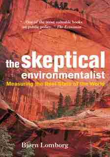 The Skeptical Environmentalist: Measuring the Real State of the World by Bjørn Lomborg