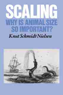 Scaling: Why is Animal Size so Important? by Knut Schmidt-Nielsen