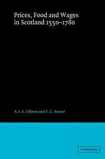 Prices, Food and Wages in Scotland, 1550-1780 by A. J. S. Gibson