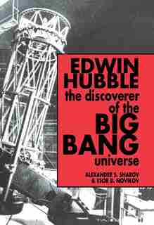 Edwin Hubble, The Discoverer of the Big Bang Universe by Alexander S. Sharov