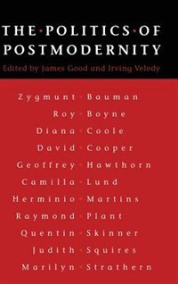 The Politics Of Postmodernity by James M. M. Good