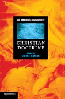The Cambridge Companion To Christian Doctrine by Colin E. Gunton