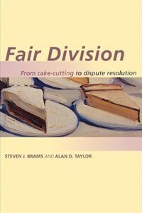 Fair Division: From Cake-Cutting to Dispute Resolution de Steven J. Brams
