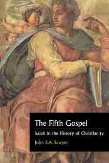 The Fifth Gospel: Isaiah In The History Of Christianity by John F. A. Sawyer