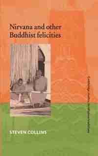 NIRVana and Other Buddhist Felicities: NIRVANA & OTHER BUDDHIST FELIC by Steven Collins