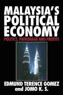 Malaysia's Political Economy: Politics, Patronage and Profits by Edmund Terence Gomez