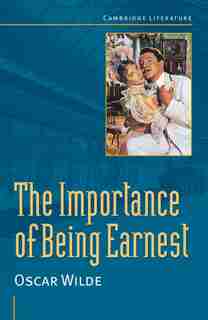 Oscar Wilde: The Importance of Being Earnest by Oscar Wilde