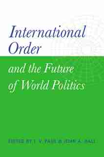 International Order And The Future Of World Politics by T. V. Paul