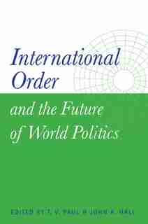 International Order and the Future of World Politics by T. V. Paul