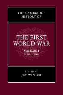 The Cambridge History of the First World War by Jay Winter