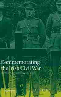 Commemorating the Irish Civil War: History and Memory, 1923-2000 by Anne Dolan