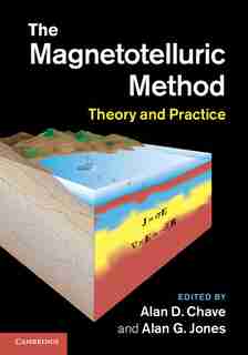 The Magnetotelluric Method: Theory and Practice by Alan D. Chave