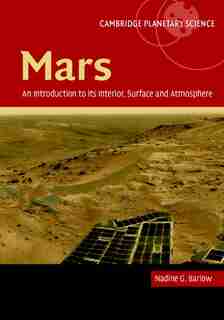 Mars: An Introduction to its Interior, Surface and Atmosphere by Nadine Barlow