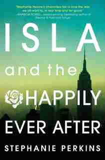Isla And The Happily Ever After by Stephanie Perkins