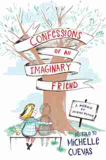 Confessions Of An Imaginary Friend: A Memoir By Jacques Papier by Michelle Cuevas