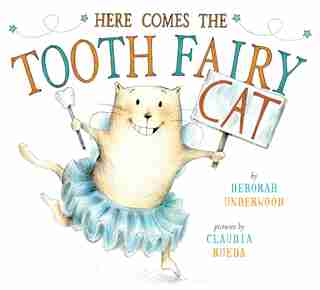 Here Comes The Tooth Fairy Cat by Deborah Underwood