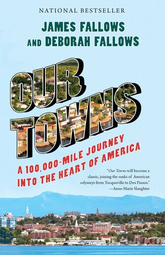 Our Towns: A 100,000-mile Journey Into The Heart Of America by James Fallows