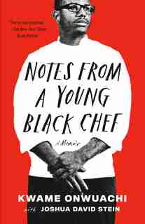 Notes From A Young Black Chef: A Memoir by Kwame Onwuachi