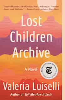 Lost Children Archive: A Novel by Valeria Luiselli
