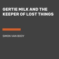 Gertie Milk And The Keeper Of Lost Things