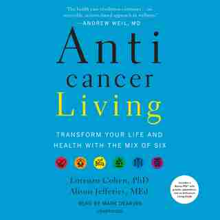 Anticancer Living: Transform Your Life And Health With The Mix Of Six by Lorenzo Cohen