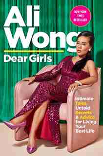 Dear Girls: Intimate Tales, Untold Secrets & Advice For Living Your Best Life by Ali Wong