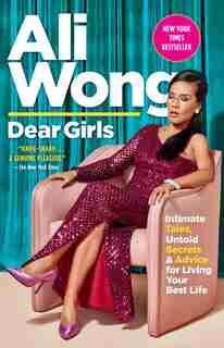 Dear Girls: Intimate Tales, Untold Secrets & Advice For Living Your Best Life by Ali Wong