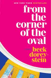 From The Corner Of The Oval: A Memoir by Beck Dorey-stein
