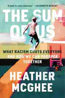 The Sum Of Us: What Racism Costs Everyone And How We Can Prosper Together by Heather Mcghee