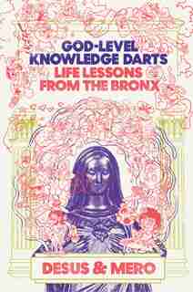 God-level Knowledge Darts: Life Lessons From The Bronx by Desus & Mero