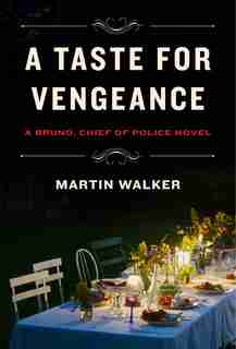 A Taste For Vengeance: A Bruno, Chief Of Police Novel by Martin Walker