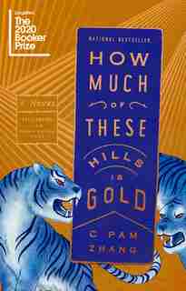 How Much Of These Hills Is Gold: A Novel by C Pam Zhang