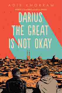 Darius The Great Is Not Okay by Adib Khorram
