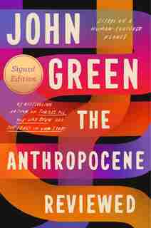 The Anthropocene Reviewed (signed Edition): Essays On A Human-centered Planet by John Green