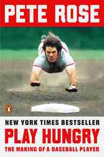 Play Hungry: The Making Of A Baseball Player by Pete Rose