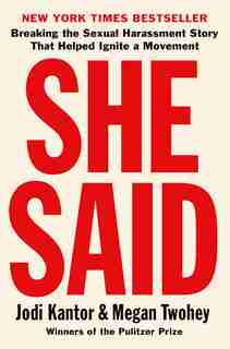 She Said: Breaking The Sexual Harassment Story That Helped Ignite A Movement by Jodi Kantor