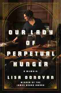 Our Lady Of Perpetual Hunger: A Memoir by Lisa Donovan