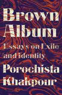 Brown Album: Essays On Exile And Identity de Porochista Khakpour