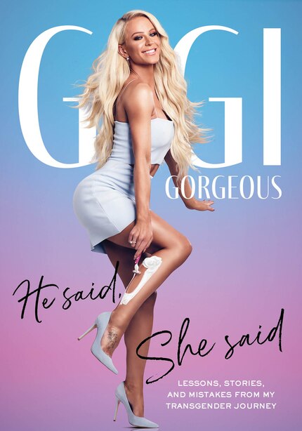 He Said, She Said: Lessons, Stories, And Mistakes From My Transgender Journey by Gigi Gorgeous
