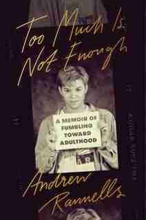 Too Much Is Not Enough: A Memoir Of Fumbling Toward Adulthood by Andrew Rannells