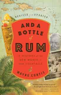 And A Bottle Of Rum, Revised And Updated: A History Of The New World In Ten Cocktails de Wayne Curtis