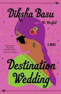 Destination Wedding: A Novel by Diksha Basu