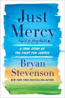 Just Mercy (adapted For Young Adults): A True Story Of The Fight For Justice by Bryan Stevenson